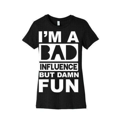 Bad Influence Womens T-Shirt