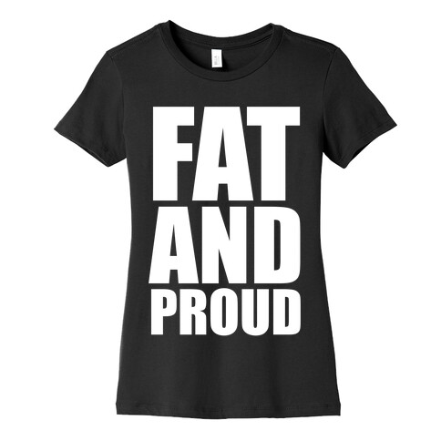 Fat And Proud Womens T-Shirt