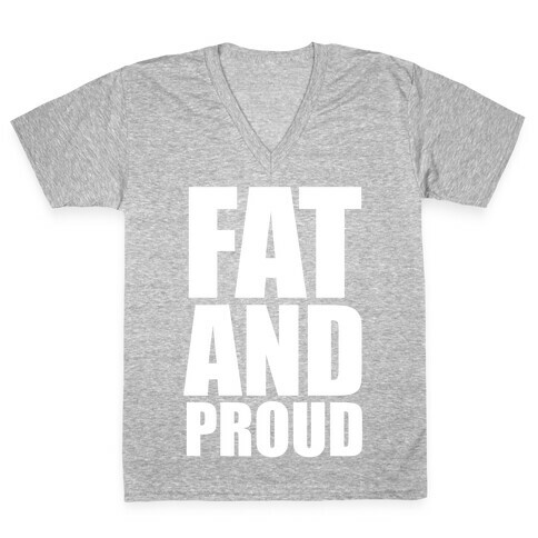Fat And Proud V-Neck Tee Shirt
