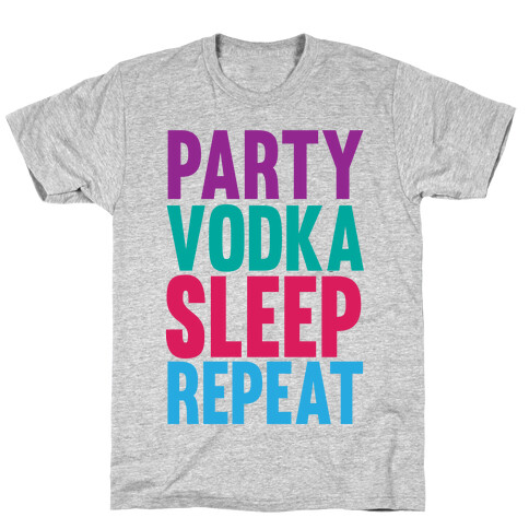 Party, Vodka, Sleep, Repeat T-Shirt