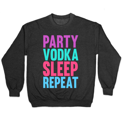 Party, Vodka, Sleep, Repeat Pullover
