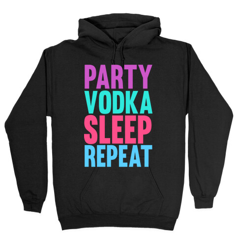 Party, Vodka, Sleep, Repeat Hooded Sweatshirt