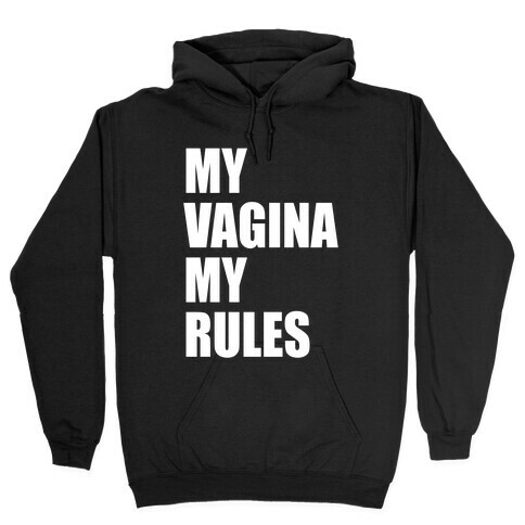 My Vagina My Rules Hooded Sweatshirt