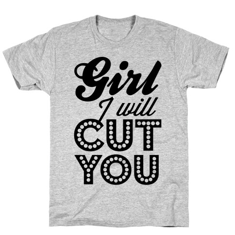 Girl I Will Cut You T-Shirt