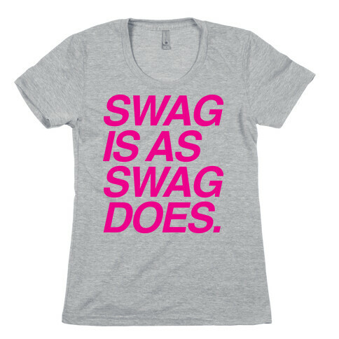 Swag Is As Swag Does. Womens T-Shirt