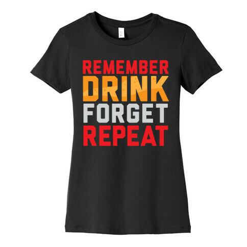 Remember, Drink, Forget, Repeat Womens T-Shirt