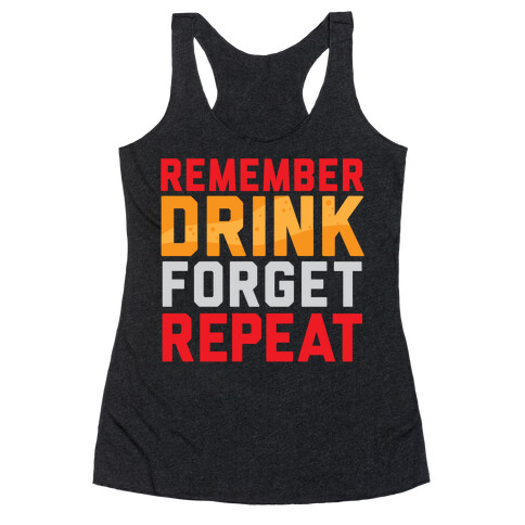 Remember, Drink, Forget, Repeat Racerback Tank Top