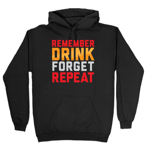 Remember, Drink, Forget, Repeat Hooded Sweatshirt