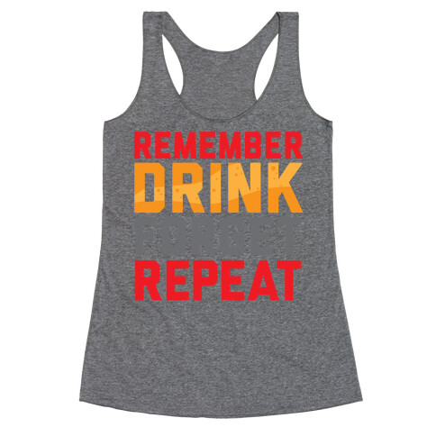 Remember, Drink, Forget, Repeat Racerback Tank Top