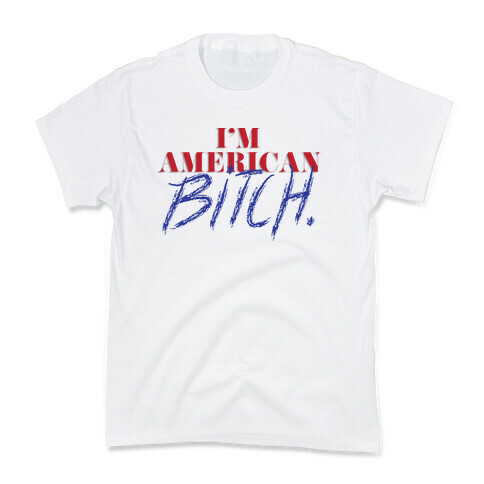 I'm American Bitch Kids T-Shirt