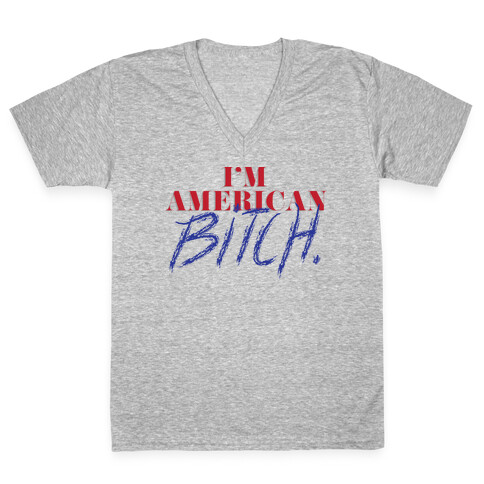 I'm American Bitch V-Neck Tee Shirt