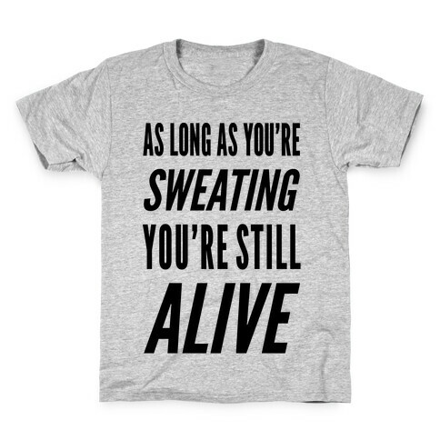 As Long As You're Sweating You're Still Alive Kids T-Shirt