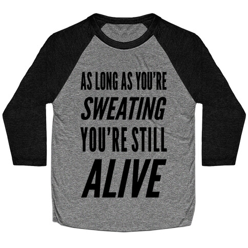 As Long As You're Sweating You're Still Alive Baseball Tee