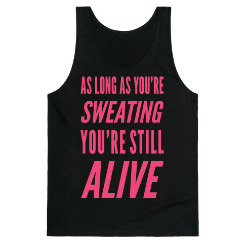 As Long As You're Sweating You're Still Alive Tank Top