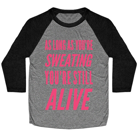 As Long As You're Sweating You're Still Alive Baseball Tee