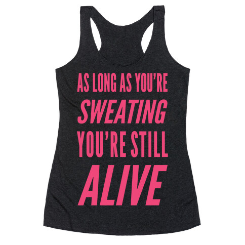 As Long As You're Sweating You're Still Alive Racerback Tank Top