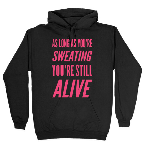 As Long As You're Sweating You're Still Alive Hooded Sweatshirt