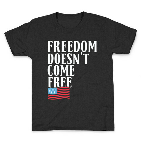 Freedom Doesn't Come Free Kids T-Shirt