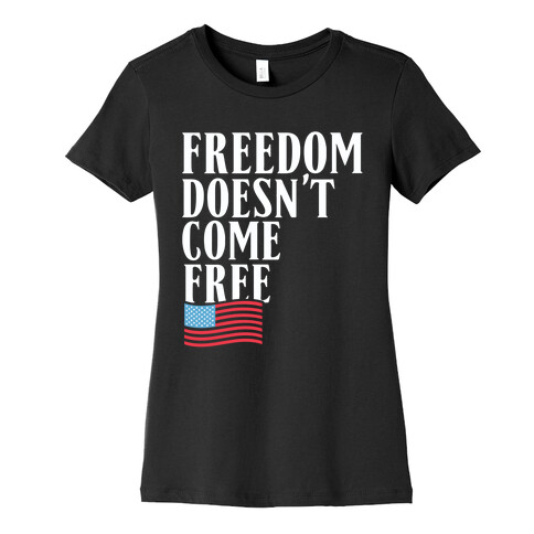 Freedom Doesn't Come Free Womens T-Shirt