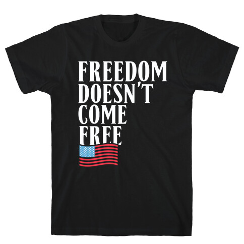 Freedom Doesn't Come Free T-Shirt