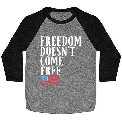 Freedom Doesn't Come Free Baseball Tee