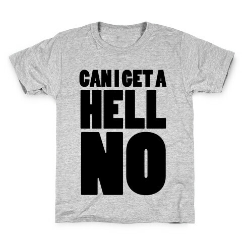 Can I Get a Hell No Kids T-Shirt