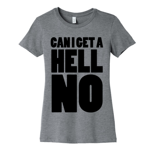 Can I Get a Hell No Womens T-Shirt