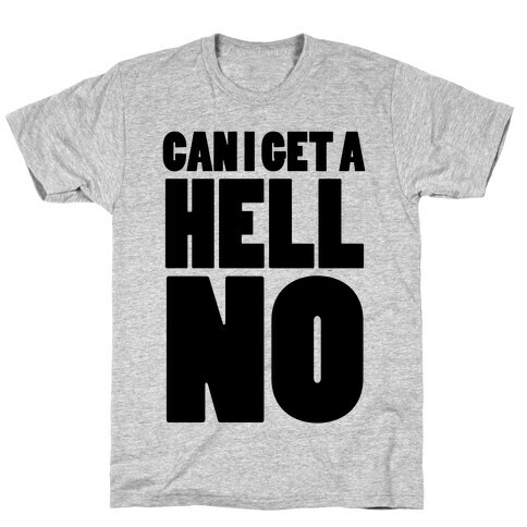 Can I Get a Hell No T-Shirt