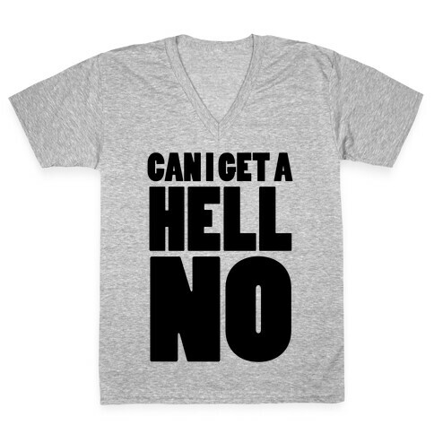 Can I Get a Hell No V-Neck Tee Shirt
