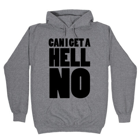 Can I Get a Hell No Hooded Sweatshirt