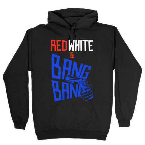 Red White and Bang Bang Hooded Sweatshirt