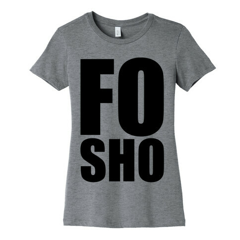 Fo Sho Womens T-Shirt