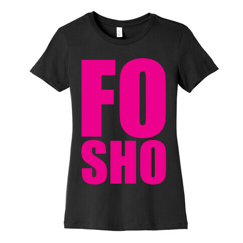 Fo Sho Womens T-Shirt