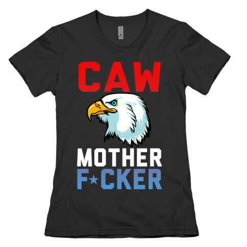 CAW MOTHER F*CKER Womens T-Shirt