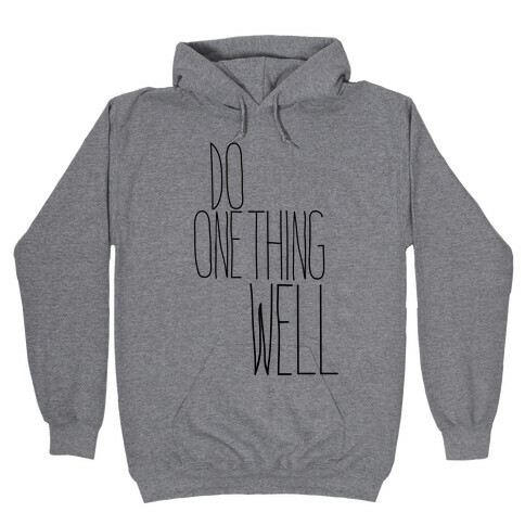 Do One Thing Well Hooded Sweatshirt