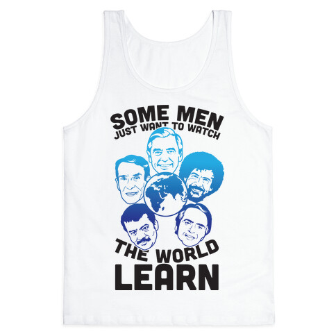 Some Men Just Want to Watch The World Learn Tank Top