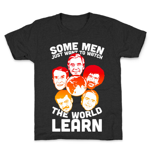 Some Men Just Want to Watch The World Learn Kids T-Shirt