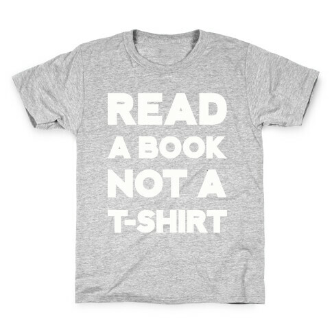 Read a Book Not a T-shirt Kids T-Shirt