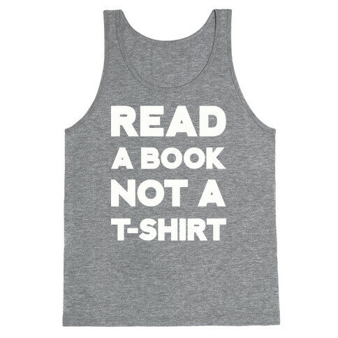 Read a Book Not a T-shirt Tank Top
