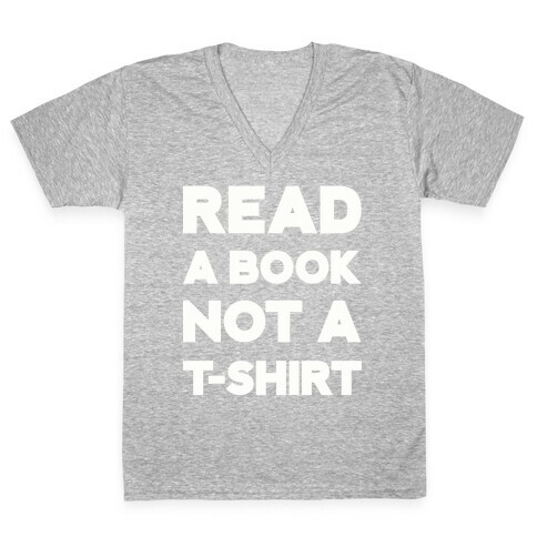Read a Book Not a T-shirt V-Neck Tee Shirt
