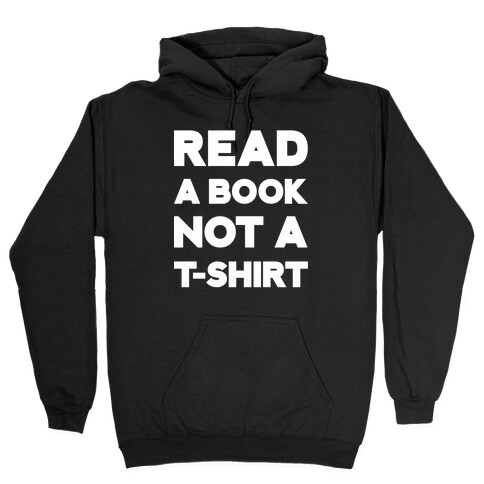 Read a Book Not a T-shirt Hooded Sweatshirt