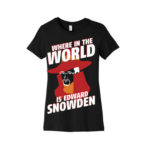 Where In The World Is Edward Snowden Womens T-Shirt