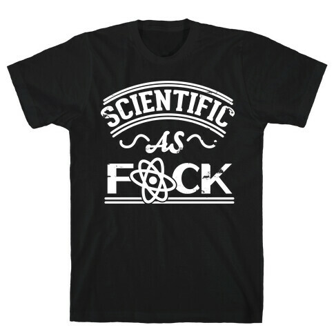 Scientific As F*** T-Shirt