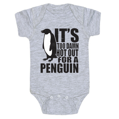 Its Too Damn Hot Out For a Penguin Baby One-Piece