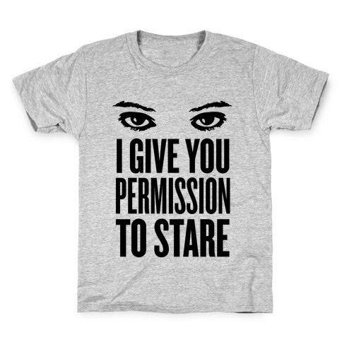 I Give You Permission To Stare Kids T-Shirt