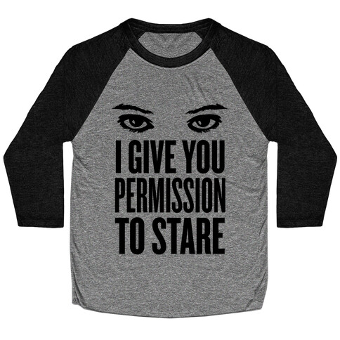 I Give You Permission To Stare Baseball Tee