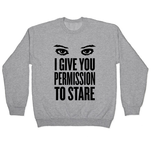 I Give You Permission To Stare Pullover