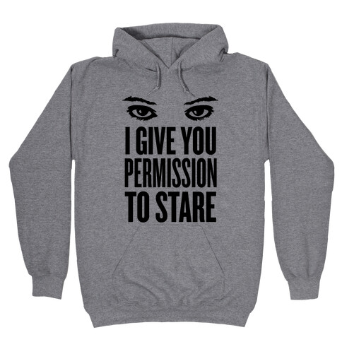 I Give You Permission To Stare Hooded Sweatshirt