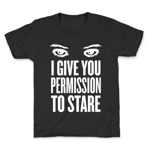 I Give You Permission To Stare Kids T-Shirt