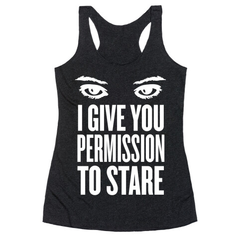 I Give You Permission To Stare Racerback Tank Top